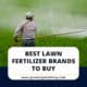 Best Lawn Fertilizer Brands