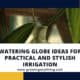 Watering Globe Ideas